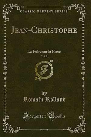 Seller image for Jean-Christophe, Vol. 5: La Foire sur la Place (Classic Reprint) for sale by Forgotten Books