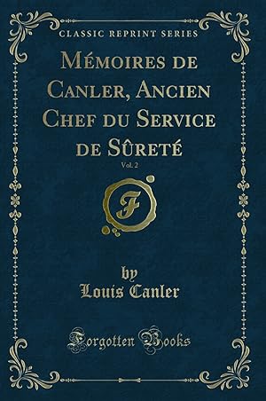 Image du vendeur pour M moires de Canler, Ancien Chef du Service de Sûret , Vol. 2 (Classic Reprint) mis en vente par Forgotten Books
