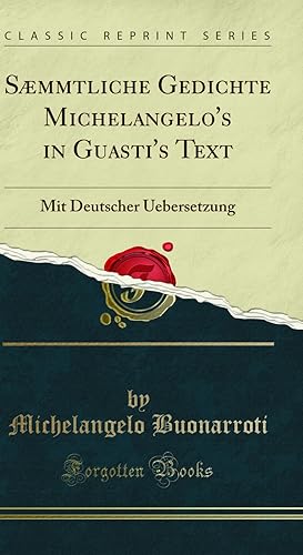 Seller image for Sæmmtliche Gedichte Michelangelo's in Guasti's Text: Mit Deutscher Uebersetzung for sale by Forgotten Books