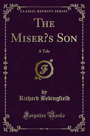 Seller image for The Miser  s Son: A Tale (Classic Reprint) for sale by Forgotten Books