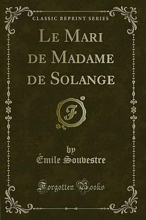 Imagen del vendedor de Le Mari de Madame de Solange (Classic Reprint) a la venta por Forgotten Books