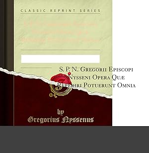 Image du vendeur pour S. P. N. Gregorii Episcopi Nysseni Opera Quæ Reperiri Potuerunt Omnia, Vol. 3 mis en vente par Forgotten Books