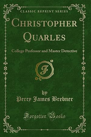 Seller image for Christopher Quarles: College Professor and Master Detective (Classic Reprint) for sale by Forgotten Books