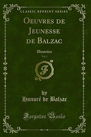 Seller image for Oeuvres de Jeunesse de Balzac, Vol. 1: Illustr es (Classic Reprint) for sale by Forgotten Books