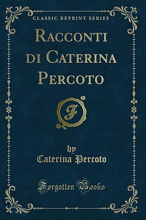 Seller image for Racconti di Caterina Percoto (Classic Reprint) for sale by Forgotten Books