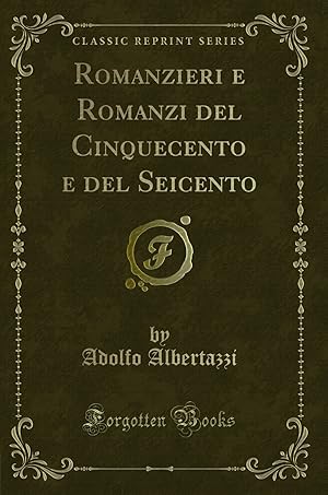 Seller image for Romanzieri e Romanzi del Cinquecento e del Seicento (Classic Reprint) for sale by Forgotten Books