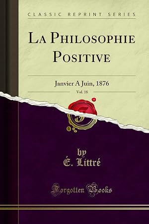 Bild des Verk�ufers f�r La Philosophie Positive, Vol. 18: Janvier A Juin, 1876 (Classic Reprint) zum Verkauf von Forgotten Books