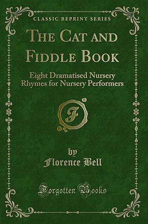 Immagine del venditore per The Cat and Fiddle Book: Eight Dramatised Nursery Rhymes for Nursery Performers venduto da Forgotten Books