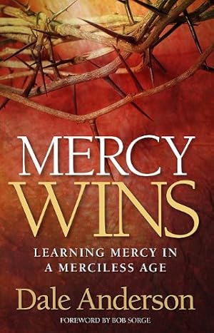 Bild des Verkufers fr Mercy Wins: Learning Mercy in a Merciless Age zum Verkauf von WeBuyBooks