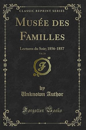 Seller image for Mus e des Familles, Vol. 24: Lectures du Soir; 1856-1857 (Classic Reprint) for sale by Forgotten Books