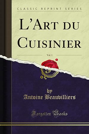 Image du vendeur pour L'Art du Cuisinier, Vol. 1 (Classic Reprint) mis en vente par Forgotten Books