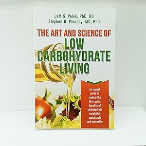 Seller image for The Art and Science of Low Carbohydrate Living: An Expert Guide to Making the Life-Saving Benefits of Carbohydrate Restriction Sustainable and Enjoyable for sale by Cat On The Shelf