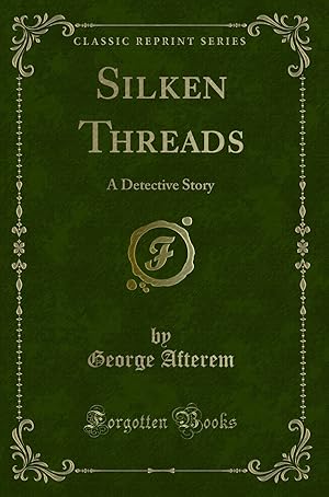 Seller image for Silken Threads: A Detective Story (Classic Reprint) for sale by Forgotten Books