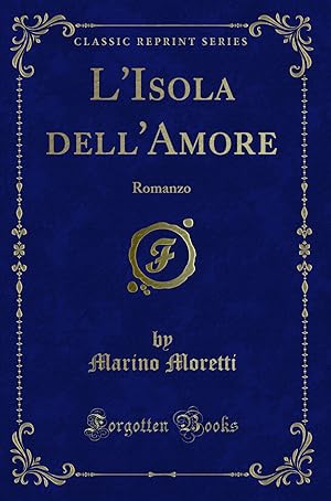 Image du vendeur pour L'Isola dell'Amore: Romanzo (Classic Reprint) mis en vente par Forgotten Books