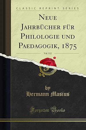 Imagen del vendedor de Neue Jahrbücher für Philologie und Paedagogik, 1875, Vol. 112 (Classic Reprint) a la venta por Forgotten Books