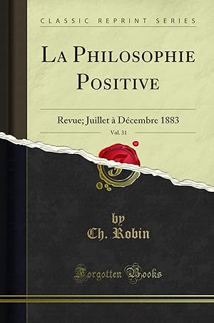 Seller image for La Philosophie Positive, Vol. 31: Revue; Juillet  D cembre 1883 for sale by Forgotten Books