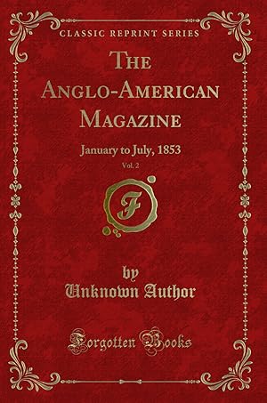 Seller image for The Anglo-American Magazine, Vol. 2: January to July, 1853 (Classic Reprint) for sale by Forgotten Books
