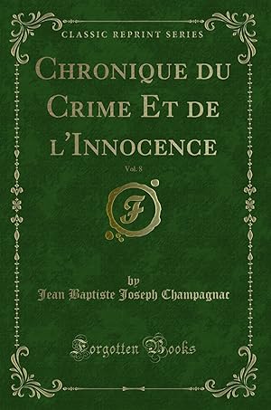 Seller image for Chronique du Crime Et de l'Innocence, Vol. 8 (Classic Reprint) for sale by Forgotten Books