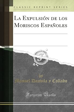 Seller image for La Expulsi n de los Moriscos Españoles (Classic Reprint) for sale by Forgotten Books