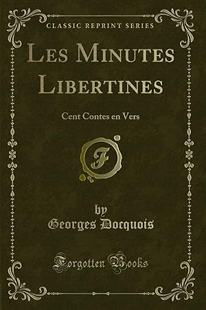 Bild des Verkufers fr Les Minutes Libertines: Cent Contes en Vers (Classic Reprint) zum Verkauf von Forgotten Books
