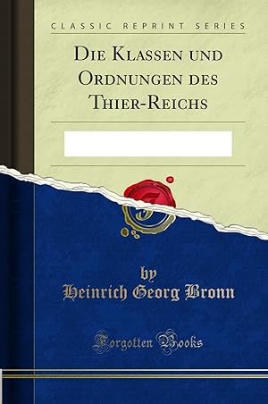 Seller image for Die Klassen und Ordnungen des Thier-Reichs (Classic Reprint) for sale by Forgotten Books