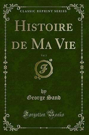 Image du vendeur pour Histoire de Ma Vie, Vol. 3 (Classic Reprint) mis en vente par Forgotten Books