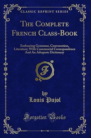 Immagine del venditore per The Complete French Class-Book: Embracing Grammar, Conversation, Literature venduto da Forgotten Books