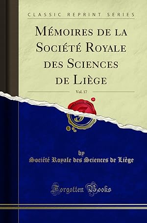 Seller image for M moires de la Soci t Royale des Sciences de Li ge, Vol. 17 (Classic Reprint) for sale by Forgotten Books