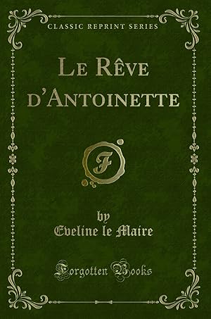 Seller image for Le Rêve d'Antoinette (Classic Reprint) for sale by Forgotten Books