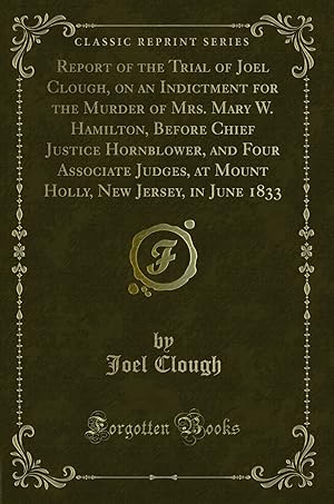 Seller image for Report of the Trial of Joel Clough, on an Indictment for the Murder of Mrs. for sale by Forgotten Books