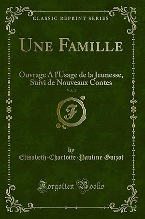 Bild des Verkufers fr Une Famille, Vol. 1: Ouvrage A l'Usage de la Jeunesse, Suivi de Nouveaux Contes zum Verkauf von Forgotten Books