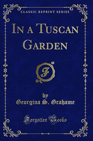 Bild des Verkufers fr In a Tuscan Garden (Classic Reprint) zum Verkauf von Forgotten Books