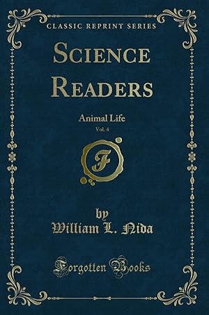 Seller image for Science Readers, Vol. 4: Animal Life (Classic Reprint) for sale by Forgotten Books