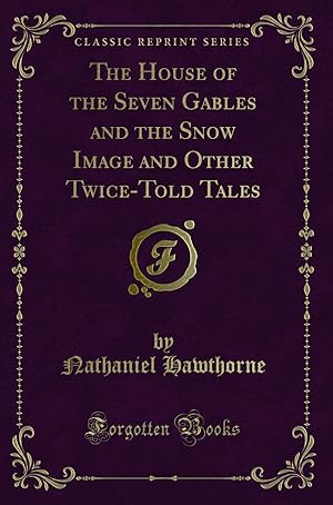Seller image for The House of the Seven Gables and the Snow Image and Other Twice-Told Tales for sale by Forgotten Books