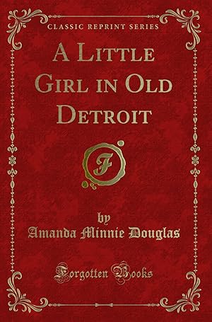 Seller image for A Little Girl in Old Detroit (Classic Reprint) for sale by Forgotten Books