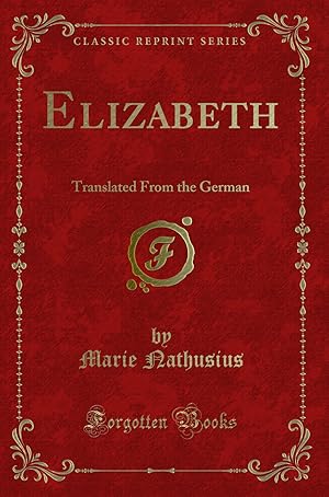 Imagen del vendedor de Elizabeth: Translated From the German (Classic Reprint) a la venta por Forgotten Books