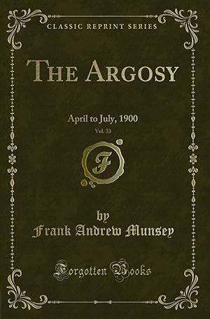 Seller image for The Argosy, Vol. 33: April to July, 1900 (Classic Reprint) for sale by Forgotten Books