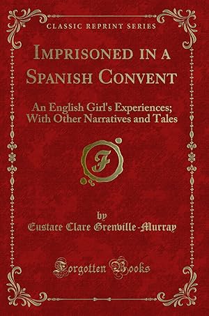 Seller image for Imprisoned in a Spanish Convent: An English Girl's Experiences for sale by Forgotten Books