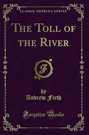 Image du vendeur pour The Toll of the River (Classic Reprint) mis en vente par Forgotten Books