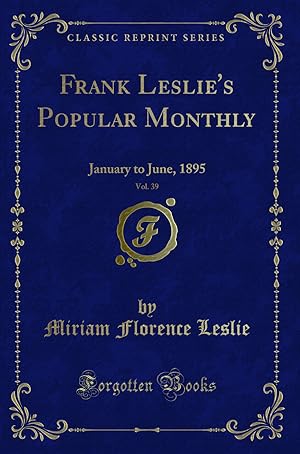 Seller image for Frank Leslie's Popular Monthly, Vol. 39: January to June, 1895 for sale by Forgotten Books