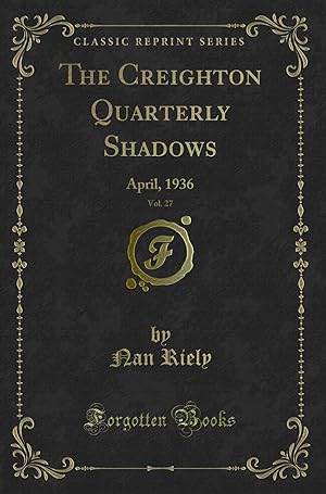 Bild des Verkufers fr The Creighton Quarterly Shadows, Vol. 27: April, 1936 (Classic Reprint) zum Verkauf von Forgotten Books