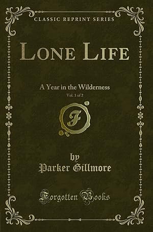 Imagen del vendedor de Lone Life, Vol. 1 of 2: A Year in the Wilderness (Classic Reprint) a la venta por Forgotten Books