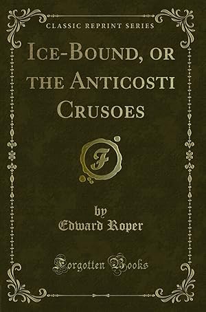 Seller image for Ice-Bound, or the Anticosti Crusoes (Classic Reprint) for sale by Forgotten Books