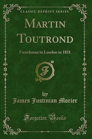 Image du vendeur pour Martin Toutrond: Frenchman in London in 1831 (Classic Reprint) mis en vente par Forgotten Books