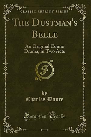 Seller image for The Dustman's Belle: An Original Comic Drama, in Two Acts (Classic Reprint) for sale by Forgotten Books