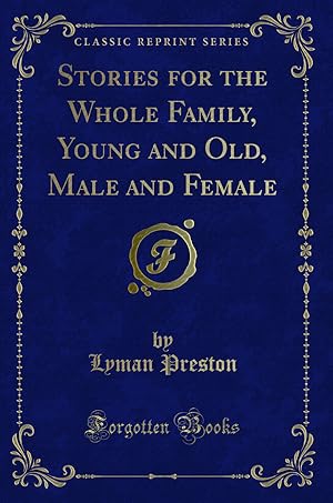 Seller image for Stories for the Whole Family, Young and Old, Male and Female (Classic Reprint) for sale by Forgotten Books