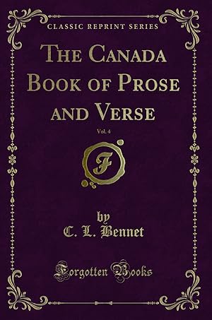 Bild des Verkufers fr The Canada Book of Prose and Verse, Vol. 4 (Classic Reprint) zum Verkauf von Forgotten Books