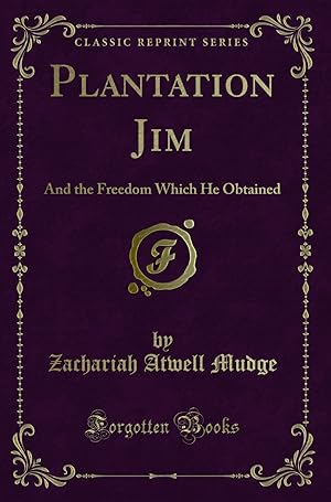 Seller image for Plantation Jim: And the Freedom Which He Obtained (Classic Reprint) for sale by Forgotten Books