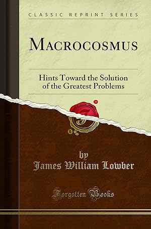 Imagen del vendedor de Macrocosmus: Hints Toward the Solution of the Greatest Problems a la venta por Forgotten Books