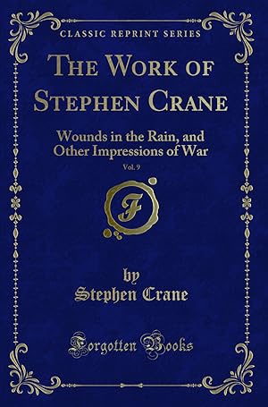 Imagen del vendedor de The Work of Stephen Crane, Vol. 9: Wounds in the Rain (Classic Reprint) a la venta por Forgotten Books